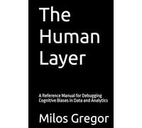 The Human Layer: A Reference Manual for Debugging Cognitive Biases in Data and Analytics