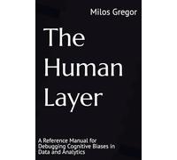 The Human Layer: A Reference Manual for Debugging Cognitive Biases in Data and Analytics