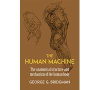 The Human Machine: The Anatomical Structure and Mechanism of the Human Body