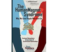 The Human Magnet Syndrome: Why We Love People Who Hurt Us