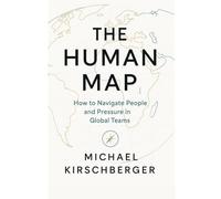 THE HUMAN MAP: How to Navigate People and Pressure in Global Teams