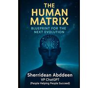 The Human Matrix: Blueprint for the Next Evolution