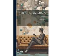 The Human Mind: A Text-Book Of Psychology; Volume 1