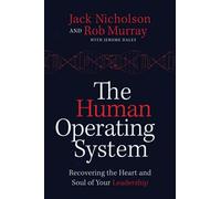 The Human Operating System: Recovering the Heart and Soul of Your Leadership