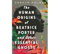 The Human Origins Of Beatrice Porter And Other Essential Ghosts