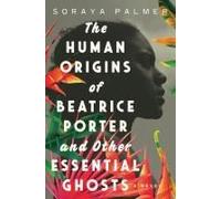 The Human Origins Of Beatrice Porter And Other Essential Ghosts