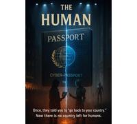 THE HUMAN PASSPORT: Once, they told you to " Go back to your Country." Now there is no country left for humans.
