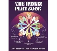 The Human Playbook - The Practical Laws of Human Nature: Unlocking People's Mind|How to Decode & Influence Behavior of Everyone|Practical strategies ... scenarios & Mini Exercises are included