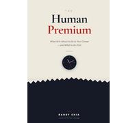 The Human Premium: What AI Is About To Do to Your Career - and What to Do First