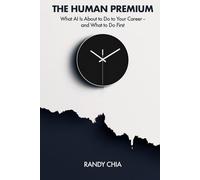 The Human Premium: What AI Is About To Do to Your Career - and What to Do First