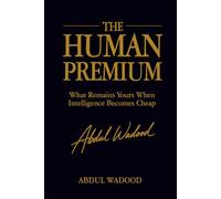 The Human Premium: What Remains Yours When Intelligence Becomes Cheap