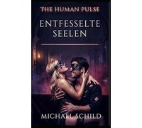 The Human Pulse - Entfesselte Seelen: Die Transformation von Emma und Thomas
