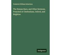 The Human Race, and Other Sermons, Preached at Cheltenham, Oxford, and Brighton