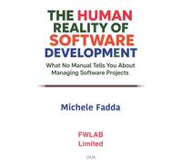 The Human Reality of Software Development: What no Manual Tells You About Managing Software Projects