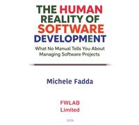 The Human Reality of Software Development: What no Manual Tells You About Managing Software Projects