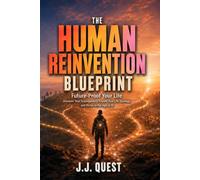 The Human Reinvention Blueprint: Future-Proof Your Life: Discover Your Superpowers, Create Your Life Strategy, and Thrive in the Age of AI