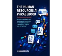 The Human Resources AI Phrasebook: Practical Prompts and Safeguards to Help HR Professionals Use AI Confidently, Safely and Effectively
