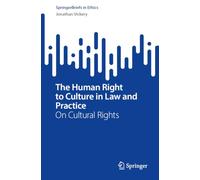 The Human Right to Culture in Law and Practice: On Cultural Rights