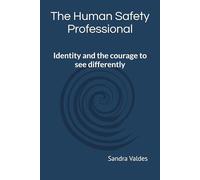 The Human Safety Professional: Identity and the courage to see differently
