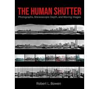 The Human Shutter: Photographs, Stereoscopic Depth, and Moving Images