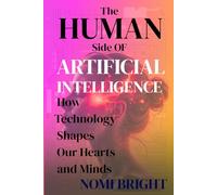 The Human Side Of AI: How Technology Shapes Our Hearts And Minds