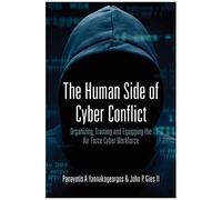 The Human Side Of Cyber Conflict- Organizing, Training And Equipping The Air Force Cyber Workforce