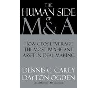 The Human Side of M & A: Leveraging the Most Important Factor in Deal Making