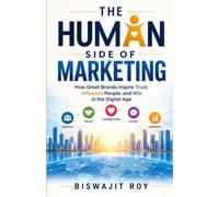 The Human Side of Marketing: How Great Brands Inspire Trust, Influence People, and Win in the Digital Age