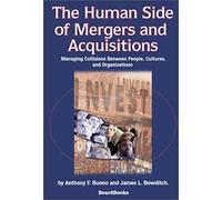 The Human Side Of Mergers And Acquisitions: Managing Collisions Between People, Cultures, And Organizations