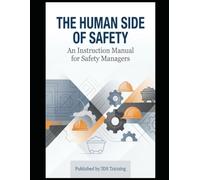 The Human Side of Safety: An Instruction Manual for Safety Managers