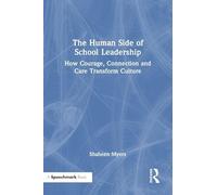 The Human Side of School Leadership: How Courage, Connection and Care Transform Culture