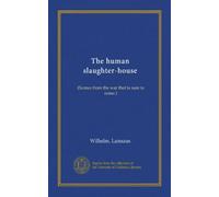The human slaughter-house: (Scenes from the war that is sure to come.)
