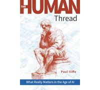 The Human Thread: What Really Matters in the Age of AI
