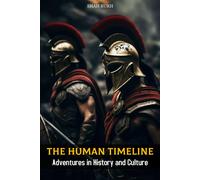 The Human Timeline: Adventures In History And Culture (Historical Books For Kids & Teens)