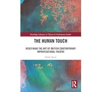 The Human Touch: Redefining the Art of British Contemporary Improvisational Theatre – Routledge