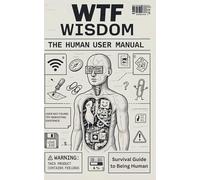 The Human User Manual: Survival Guide to Being Human