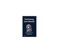 The Human User Manual: Unlock Your Potential, Master Your Mind, And Transform Your Life Paperback Book By Robert G Ellis
