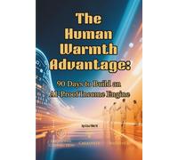 The Human Warmth Advantage: 90 Days to Build an AI-Proof Income Engine