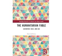 The Humanitarian Fable: Saviorism, Race, and Aid