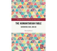 The Humanitarian Fable Saviorism, Race, and Aid - David Jefferess - Routledge - ebook (ePub) - Livre