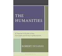 The Humanities: A Teacher's Guide to Key Concepts and Enduring Questions