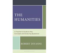The Humanities A Teacher's Guide to Key Concepts and Enduring Questions - Professor Robert DiYanni - Bloomsbury Academic - ebook (ePub) - Livre