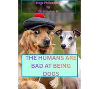 THE HUMANS ARE BAD AT BEING DOGS: Dog Philosophy