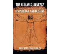 The Human's Universe And Its Purpose And Destiny