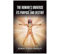 The Human's Universe And Its Purpose And Destiny