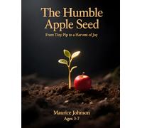 The Humble Apple Seed: From Tiny Pip to a Harvest of Joy