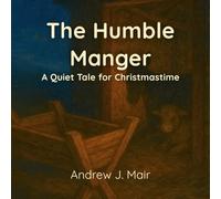 The Humble Manger: A Quiet Tale for Christmastime