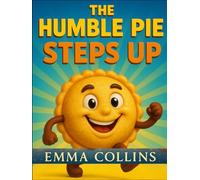 The Humble Pie Steps Up: A Heartwarming Children’s Story About Courage, Kindness, and Believing in Yourself