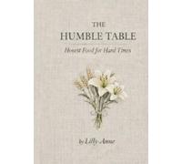 The Humble Table: Honest Foods for Hard Times