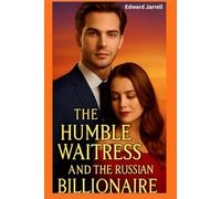 The Humble Waitress and the Russian Billionaire: A Story of Love and First Sight and Betrayal From a Close Friend